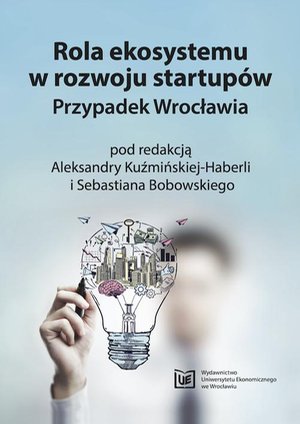 Rola ekosystemu w rozwoju startupów. Przypadek Wrocławia – ebook