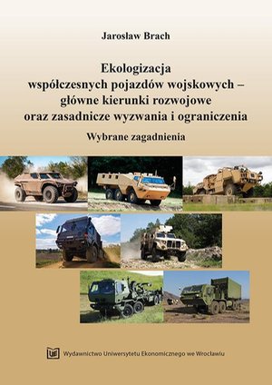 Ekologizacja współczesnych pojazdów wojskowych - główne kierunki rozwojowe oraz zasadnicze wyzwania i ograniczenia. Wybrane zagadnienia – ebook