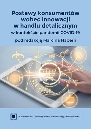 Postawy konsumentów wobec innowacji w handlu detalicznym w kontekście pandemii COVID-19 – ebook