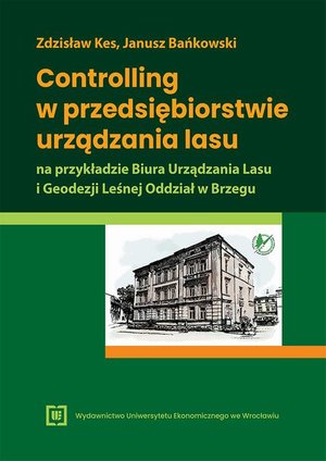 Ekonomia: Controlling w przedsiębiorstwie urządzania lasu na przykładzie Biura Urządzania Lasu i Geodezji Leśnej Oddział w Brzegu – ebook