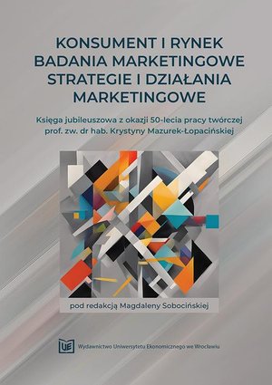 Konsument i rynek - Badania marketingowe - Strategie i działania marketingowe. Księga jubileuszowa z okazji 50-lecia pracy twórczej prof. zw. dr hab. Krystyny Mazurek-Łopacińskiej – ebook