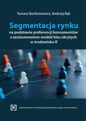 Segmentacja rynku na podstawie preferencji konsumentów z zastosowaniem modeli klas ukrytych w środowisku R – ebook