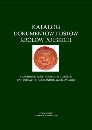 Katalog dokumentów i listów królów polskich z Archiwum Państwowego w Gdańsku (Jan Olbracht i Aleksander Jagiellończyk) – ebook
