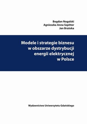Modele i strategie biznesu w obszarze dystrybucji energii elektrycznej w Polsce – ebook