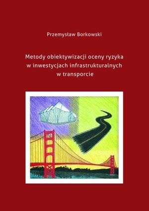 Metody obiektywizacji oceny ryzyka w inwestycjach infrastrukturalnych w transporcie – ebook