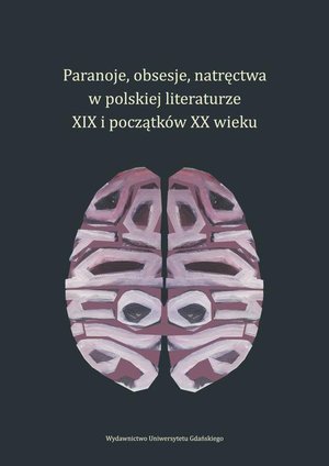 Paranoje, obsesje, natręctwa w polskiej literaturze XIX i początków XX wieku – ebook
