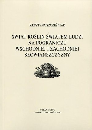 Świat roślin światem ludzi na pograniczu wschodniej i zachodniej słowiańszczyzny – ebook