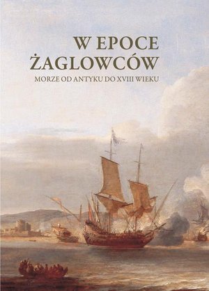 W epoce żaglowców: Morze od antyku do XVIII wieku – ebook