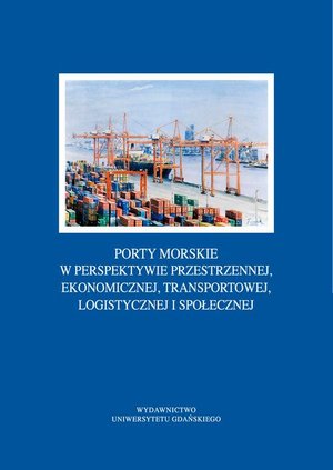 Porty morskie w perspektywie przestrzennej, ekonomicznej, transportowej, logistycznej i społecznej – ebook