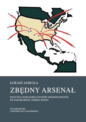 Zbędny arsenał Polityka nuklearna Stanów Zjednoczonych po zakończeniu zimnej wojny – ebook