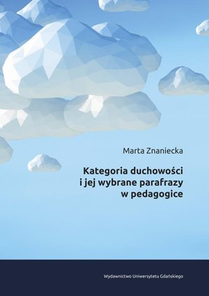 Kategoria duchowości i jej wybrane parafrazy w pedagogice – ebook