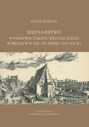 Młynarstwo w państwie zakonu krzyżackiego w Prusach w XIII-XV wieku (do 1454 r.) – ebook