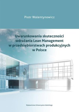 Uwarunkowania skuteczności wdrażania Lean Management w przedsiębiorstwach produkcyjnych w Polsce – ebook