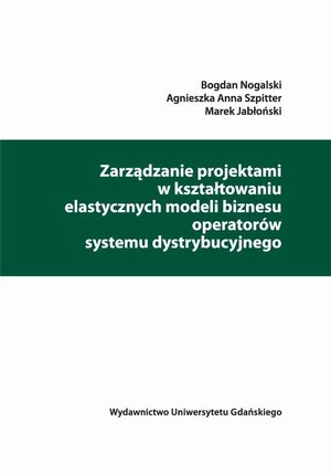 Zarządzanie projektami w kształtowaniu elastycznych modeli biznesu operatorów systemu dystrybucyjnego – ebook