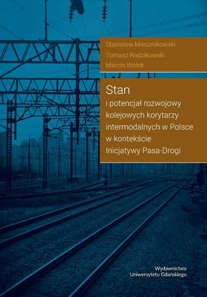 Stan i potencjał rozwojowy kolejowych korytarzy intermodalnych w Polsce w kontekście Inicjatywy Pasa-Drogi – ebook