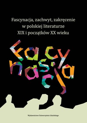 Fascynacja, zachwyt, zakręcenie w polskiej literaturze XIX i początków XX wieku – ebook
