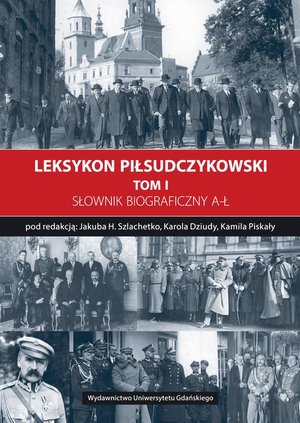 Leksykon Piłsudczykowski, Tom 1: Słownik biograficzny A-Ł – ebook