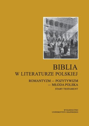 Biblia w literaturze polskiej: Romantyzm - Pozytywizm - Młoda Polska. Stary Testament – ebook