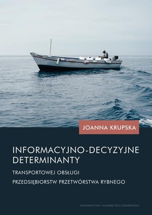 Informacyjno-decyzyjne determinanty transportowej obsługi przedsiębiorstw przetwórstwa rybnego – ebook