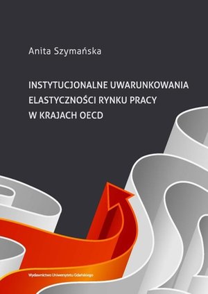 Instytucjonalne uwarunkowania elastyczności rynku pracy w krajach OECD – ebook