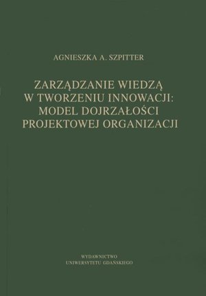 Zarządzanie wiedzą w tworzeniu innowacji: model dojrzałości projektowej organizacji – ebook