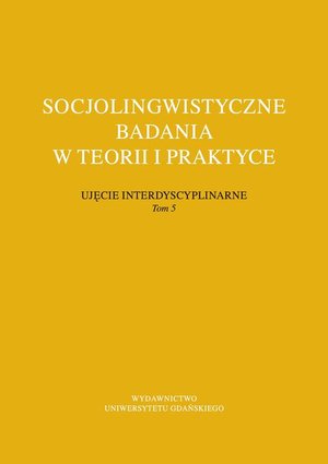 Socjolingwistyczne badania w teorii i praktyce Ujęcie interdyscyplinarne. Tom 5 – ebook