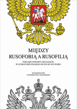 Między rusofobią a rusofilią Poglądy, postawy i realizacje w literaturze polskiej od XIX do XXI wieku – ebook