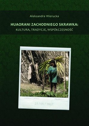 Huaorani zachodniego skrawka: kultura, tradycje, współczesność – ebook