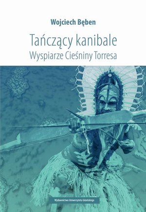Tańczący kanibale Wyspiarze Cieśniny Torresa – ebook