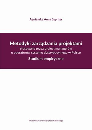 Metodyki zarządzania projektami stosowane przez project managerów u operatorów systemu dystrybucyjne: Studium empiryczne – ebook