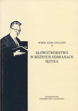 Wokół słów i znaczeń V: Słowotwórstwo w różnych odmianach języka – ebook