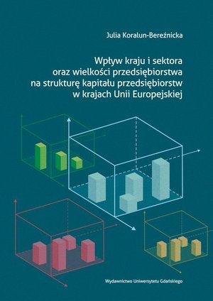 Wpływ kraju i sektora oraz wielkości przedsiębiorstwa na strukturę kapitału przedsiębiorstw w krajach Unii Europejskiej – ebook
