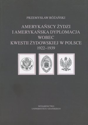 Amerykańscy Żydzi i amerykańska dyplomacja wobec kwestii żydowskiej w Polsce 1922 - 1939 – ebook