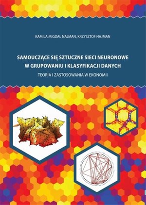 Samouczące się sztuczne sieci neuronowe w grupowaniu i klasyfikacji danych. Teoria i zastosowania w ekonomii – ebook