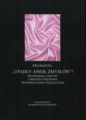 Upadły anioł zmysłów...Metaforyka zapachu i percepcji węchowej we współczesnej polszczyźnie – ebook