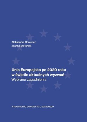 Unia Europejska po 2020 roku w świetle aktualnych wyzwań. Wybrane zagadnienia – ebook