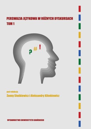 Perswazja językowa w różnych dyskursach Tom 1 – ebook