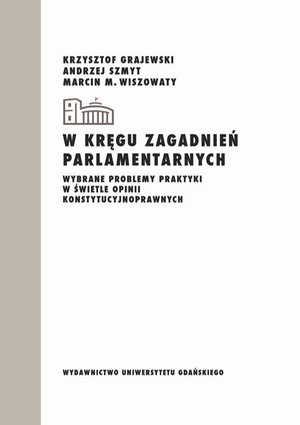 W kręgu zagadnień parlamentarnych. Wybrane problemy praktyki w świetle opinii konstytucyjnoprawnych – ebook