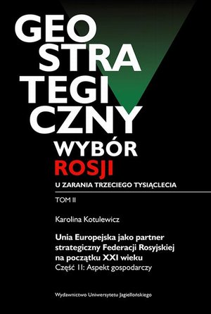 Geostrategiczny wybór Rosji u zarania trzeciego tysiąclecia - Tom 2: Unia Europejska jako partner strategiczny Federacji Rosyjskiej na początku XXI wieku. Część 2: Aspekt gospodarczy – ebook