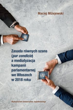 Zasada równych szans par condicio a mediatyzacja kampanii parlamentarnej we Włoszech w 2018 roku – ebook