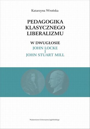 Pedagogika klasycznego liberalizmu w dwugłosie John Locke i John Stuart Mill – ebook
