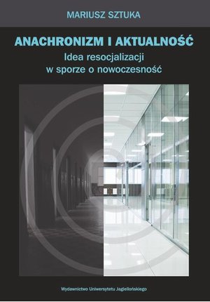 Anachronizm i aktualność Idea resocjalizacji w sporze o nowoczesność – ebook