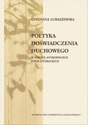 Poetyka doświadczenia duchowego: W stronę antropologii form literackich – ebook