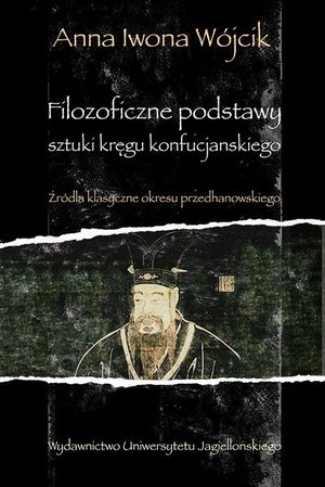 Filozoficzne podstawy sztuki kręgu konfucjańskiego. Źródła klasyczne okresu przedhanowskiego – ebook