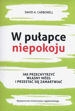 W pułapce niepokoju: Jak przechytrzyć własny mózg i przestać się zamartwiać – ebook