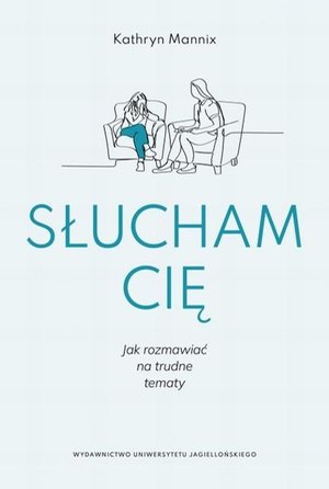 Słucham cię Jak rozmawiać na trudne tematy – ebook