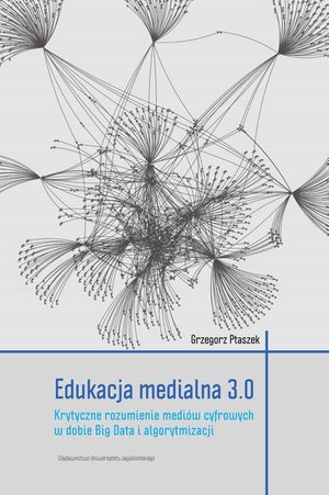 Edukacja medialna 3.0. Krytyczne rozumienie mediów cyfrowych w dobie Big Data i algorytmizacji – ebook