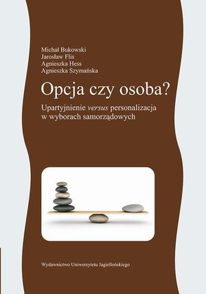 Opcja czy osoba. Upartyjnienie versus personalizacja w wyborach samorządowych – ebook