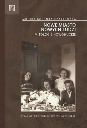 Nowe miasto nowych ludzi: Mitologie nowohuckie – ebook