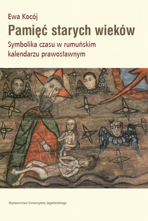 Pamięć starych wieków: Symbolika czasu w rumuńskim kalendarzu prawosławnym – ebook